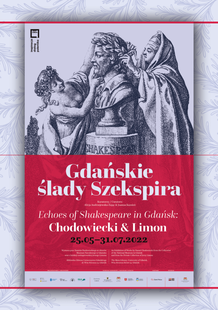 Gdańskie ślady Szekspira. Kuratorzy: Alicja Andrzejewska-Zając & Joanna Karnień. Echoes of Shakespear in Gdańsk: Chodowiecki & Limon 25.05-31.07.2022 Wystawa prac Daniela Chodowieckiego ze zbiorów MNG oraz kolekcji szekspirowskiej Jerzego Limona