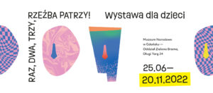 Raz,dwa,trzy rzeźba patrzy! wystawa dla dzieci. Muzeum Narodowe w Gdańsku, Oddział Zielona Brama, Długi Targ 24. 25.06-20.11.2022