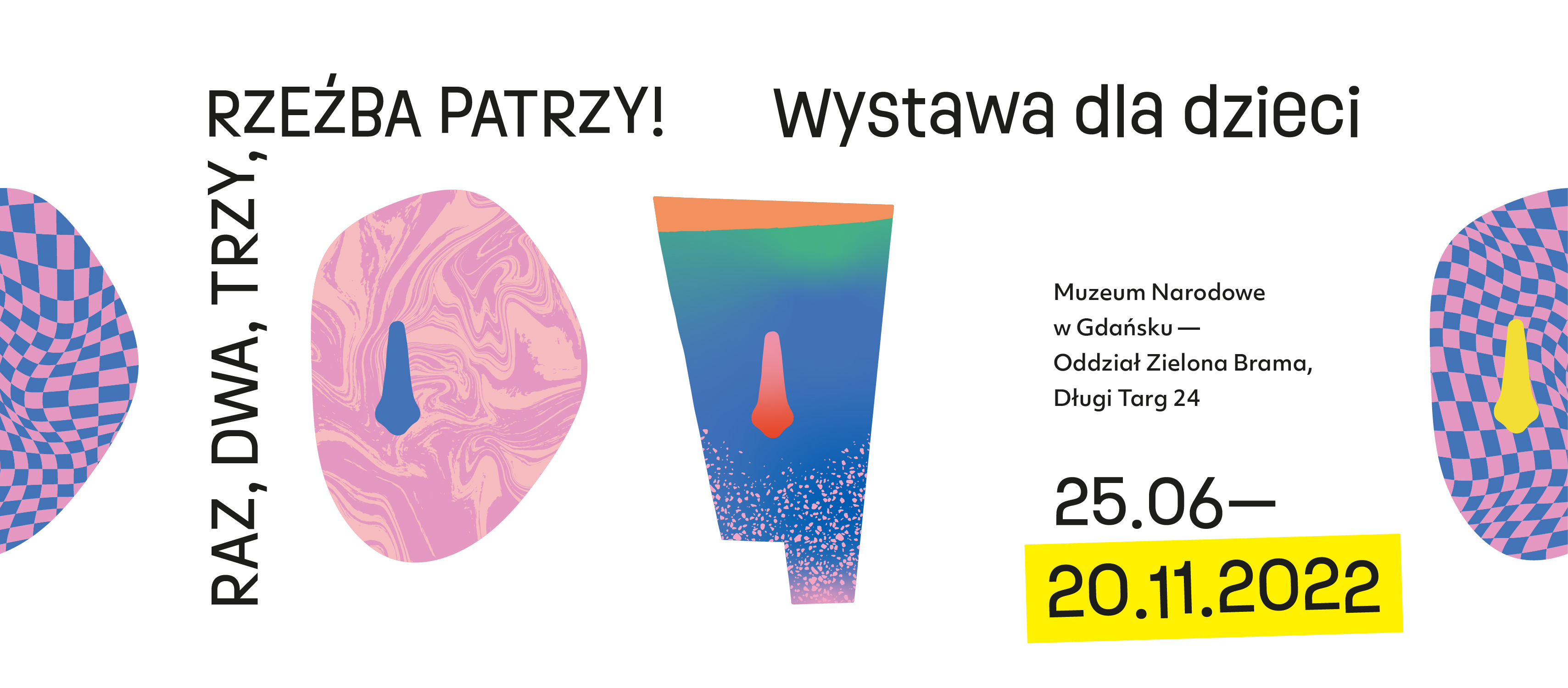 Raz,dwa,trzy rzeźba patrzy! wystawa dla dzieci. Muzeum Narodowe w Gdańsku, Oddział Zielona Brama, Długi Targ 24. 25.06-20.11.2022