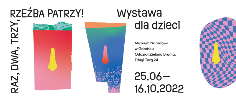 Raz,dwa,trzy rzeźba patrzy! wystawa dla dzieci. Muzeum Narodowe w Gdańsku, Oddział Zielona Brama, Długi Targ 24. 25.06-16.10.2022