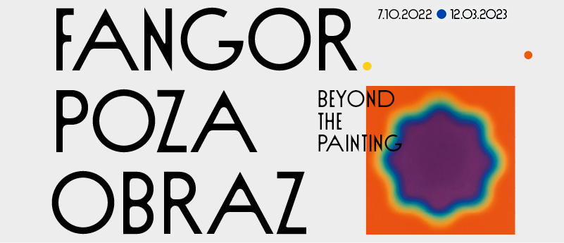 Fangor. Poza obraz. Beyond the Painting. 7.10.2022-12.03.2023