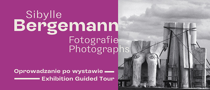 baner Sibylle Bergemann Fotografie. Photographs. Oprowadzanie po wystawie - Exhibition Guided Tour