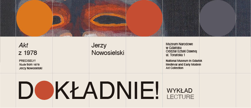 zaproszenie na wykład towarzyszący otwarciu wystawy pt. Dokładnie! Akt z 1978 Jerzego Nowosielskiego