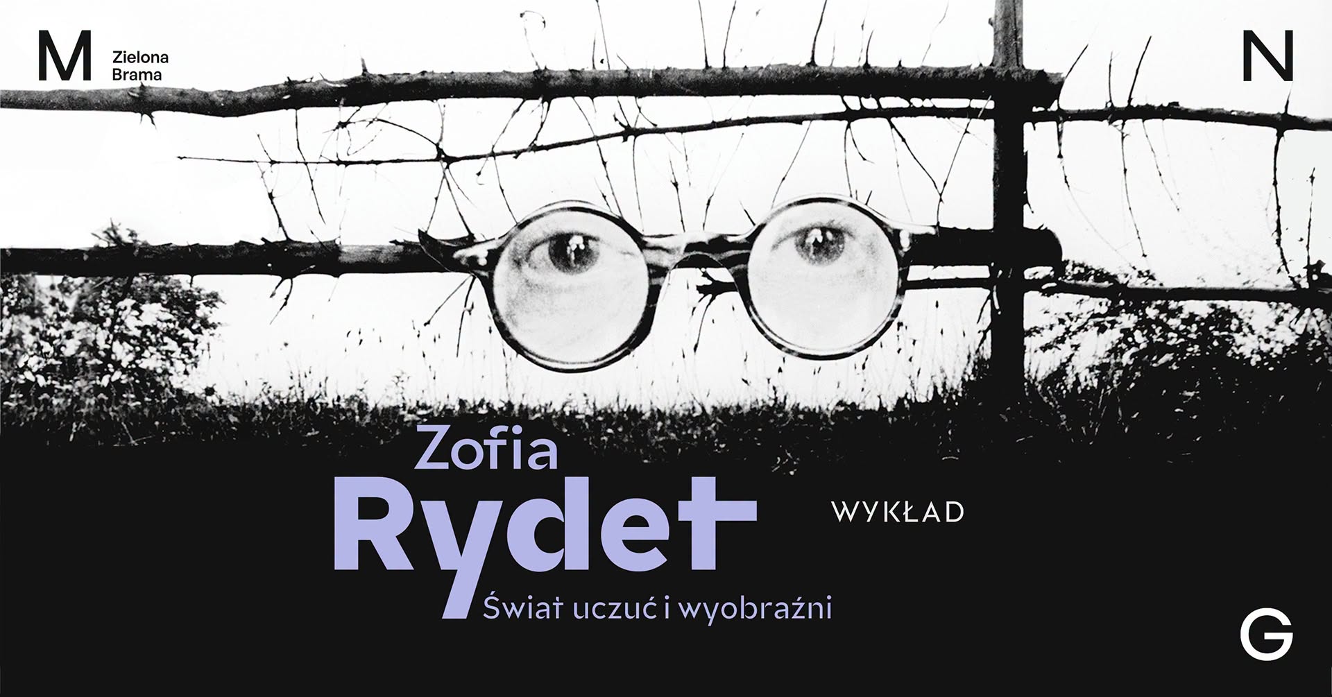 Grafika promująca wykład towarzyszący wystawie „Zofia Rydet. Świat uczuć i wyobraźni” w Zielonej Bramie Muzeum Narodowego w Gdańsku. Na czarno-białej fotografii przedstawiono okulary zawieszone na drucianym ogrodzeniu, w których szkłach widoczne są ludzkie oczy; u dołu umieszczono tytuł wystawy oraz informację o wykładzie.